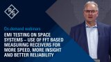 EMI Testing on space systems - Use of FFT based measuring receivers for more speed, more insight and better reliability