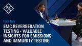 Tech Talk: EMC reverberation testing - Valuable insights for emissions and immunity testing