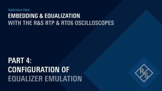 Embedding & Equalization with the R&S RTP Oscilloscope (Part 4) 
