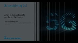 Demystifying 5G – System calibration basics for over-the-air (OTA) testing 