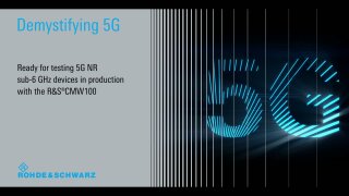 Demystifying 5G - Ready for testing 5G NR sub-6 GHz devices in production with the R&S CMW100 